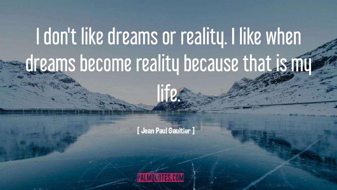 Life Dreams quotes by Jean Paul Gaultier