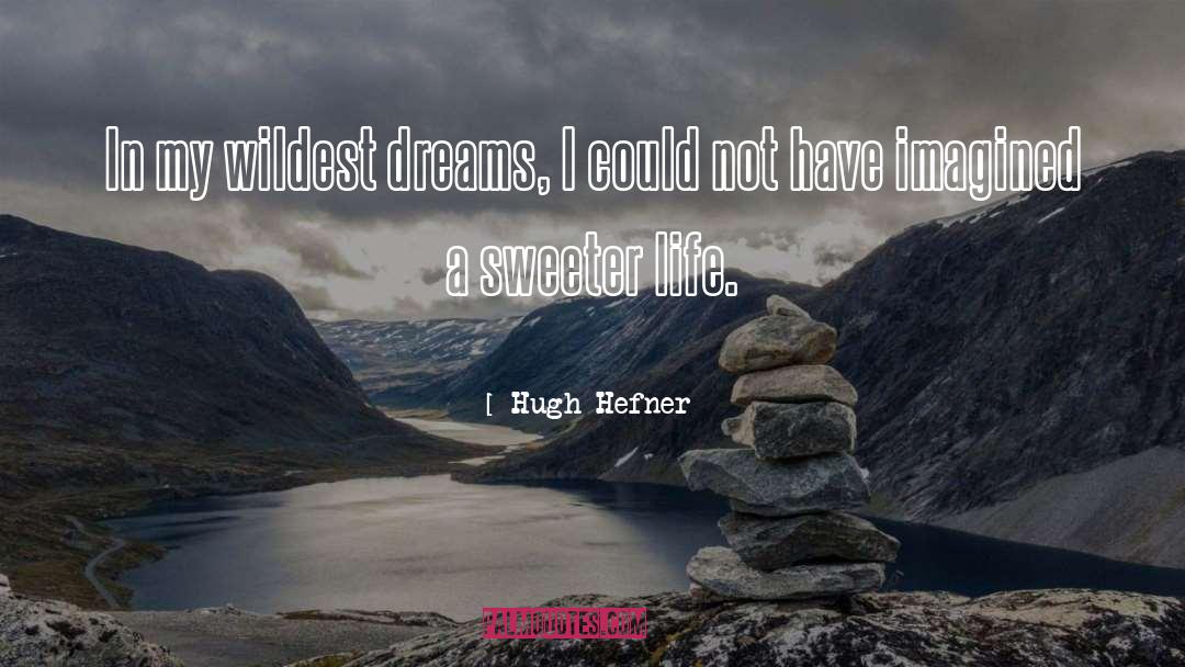 Life Dreams quotes by Hugh Hefner