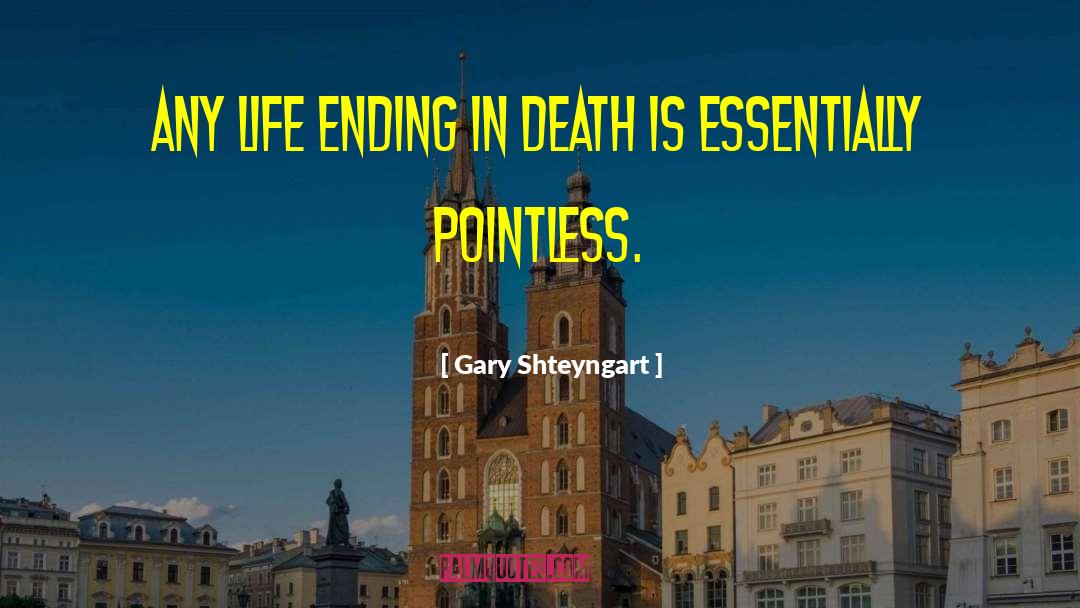 Life Ending quotes by Gary Shteyngart