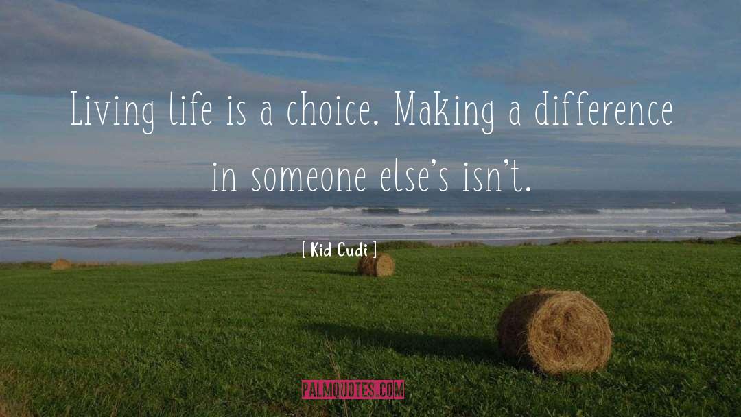 Life Enriching quotes by Kid Cudi