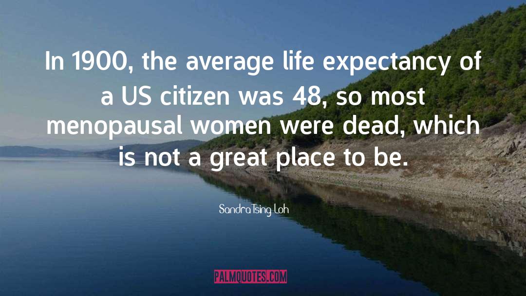 Life Expectancy quotes by Sandra Tsing Loh