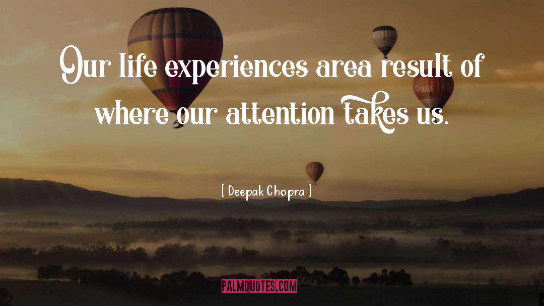 Life Experiences quotes by Deepak Chopra