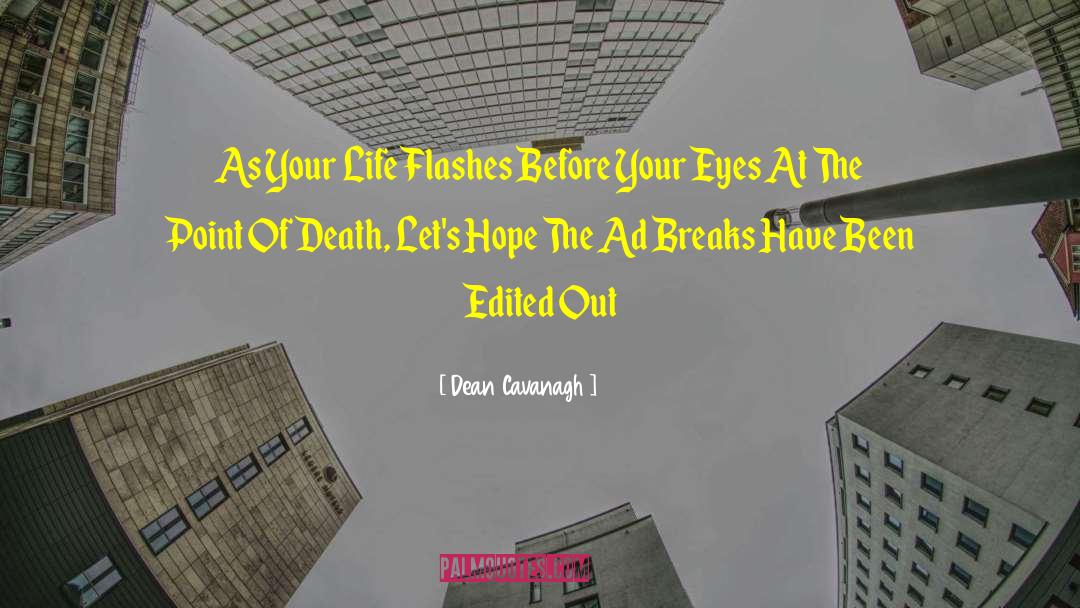Life Flashes Before Your Eyes quotes by Dean Cavanagh