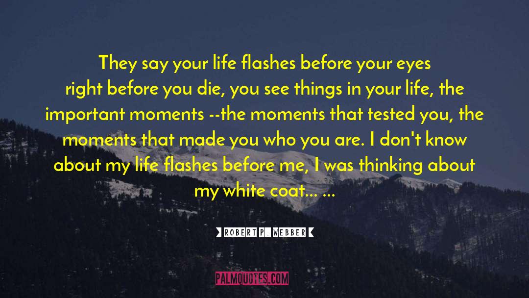 Life Flashes Before Your Eyes quotes by Robert P. Webber