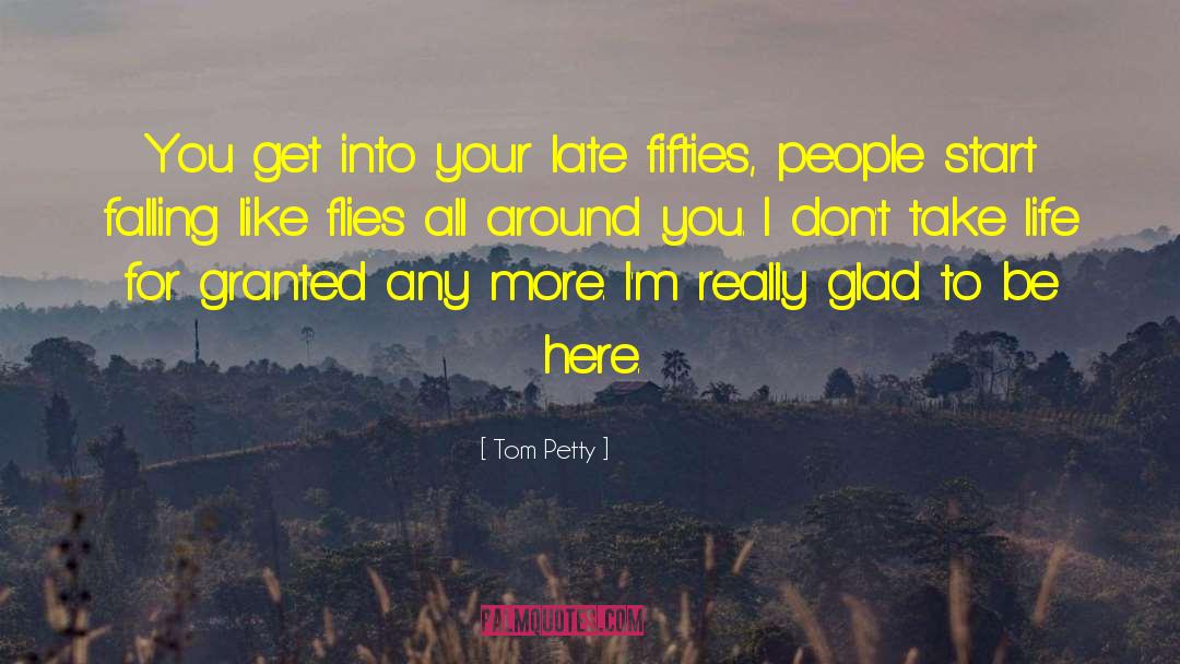 Life For Granted quotes by Tom Petty