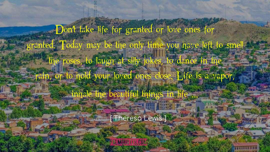 Life For Granted quotes by Theresa Lewis