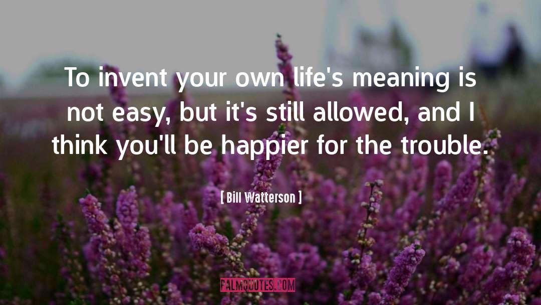 Life For Lifes Sake quotes by Bill Watterson