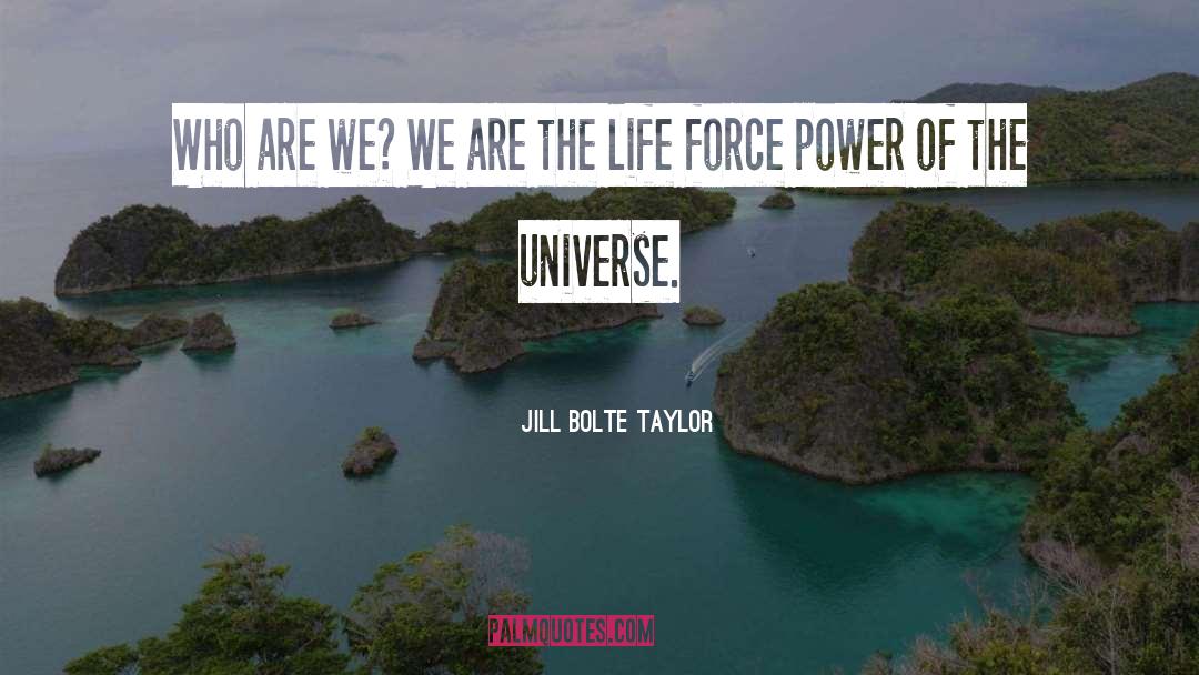 Life Force quotes by Jill Bolte Taylor