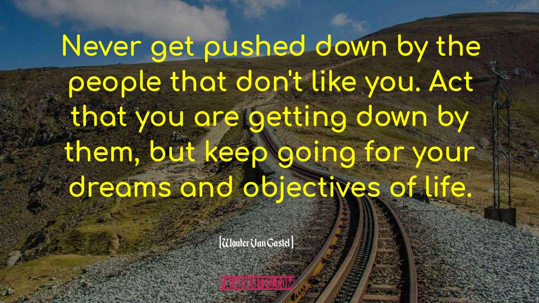 Life Getting You Down quotes by Wouter Van Gastel