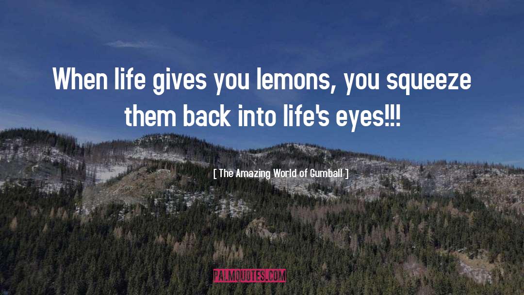 Life Gives You Lemons quotes by The Amazing World Of Gumball