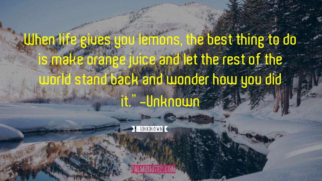 Life Gives You Lemons quotes by -Unknown