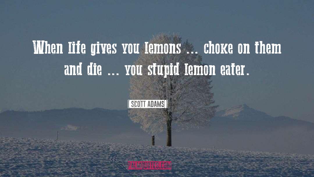 Life Gives You Lemons quotes by Scott Adams