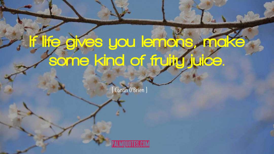 Life Gives You Lemons quotes by Conan O'Brien
