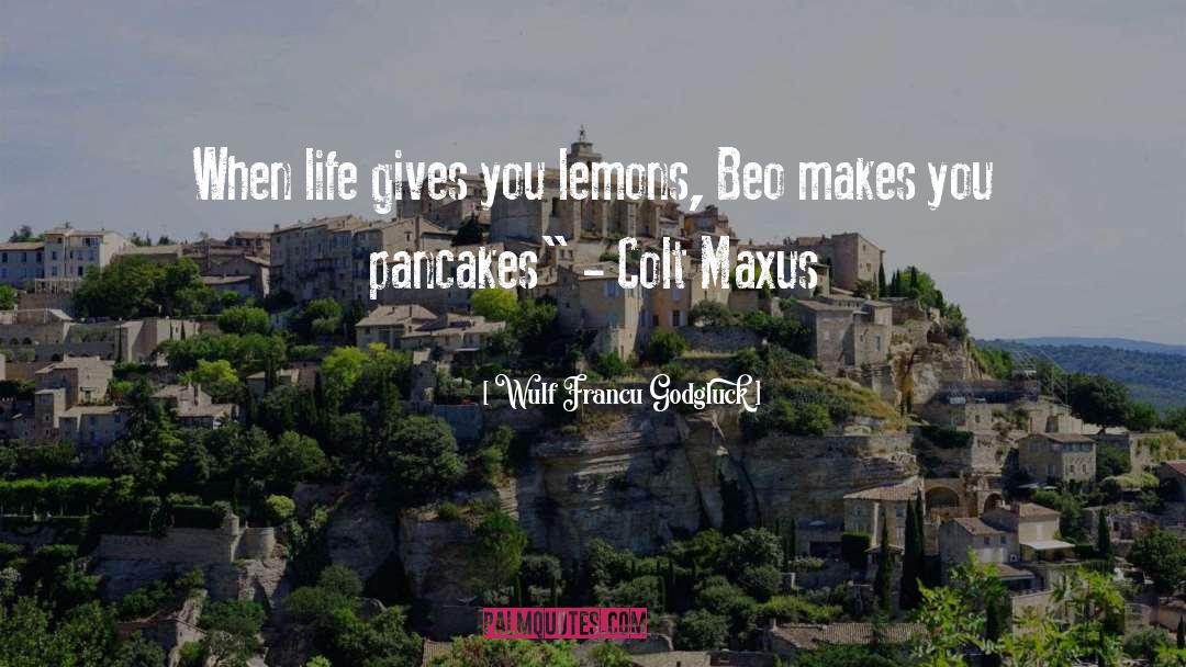 Life Gives You Lemons quotes by Wulf Francu Godgluck