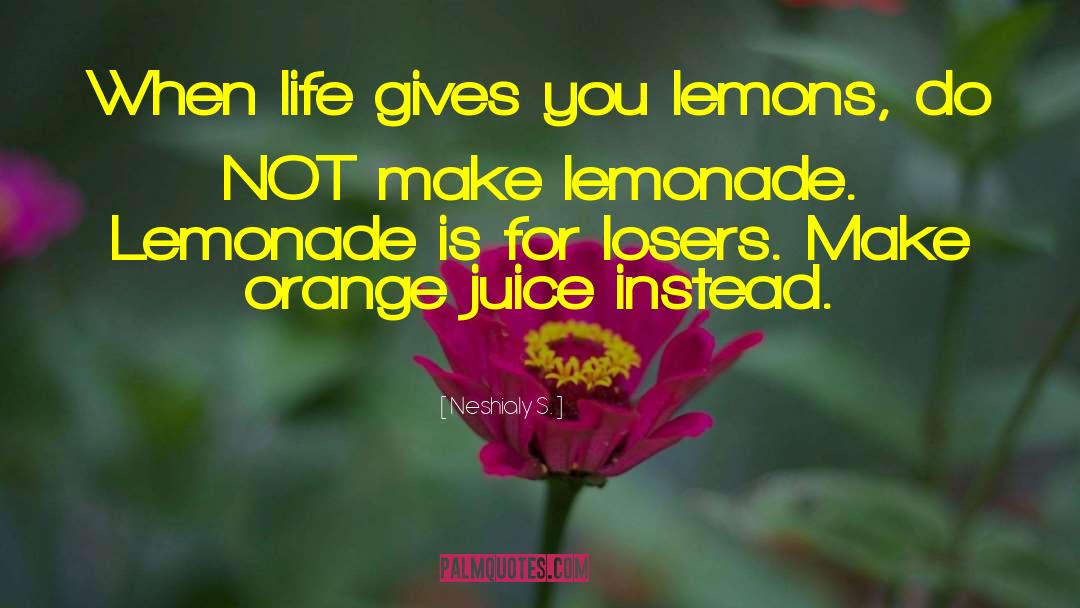 Life Gives You Lemons quotes by Neshialy S.