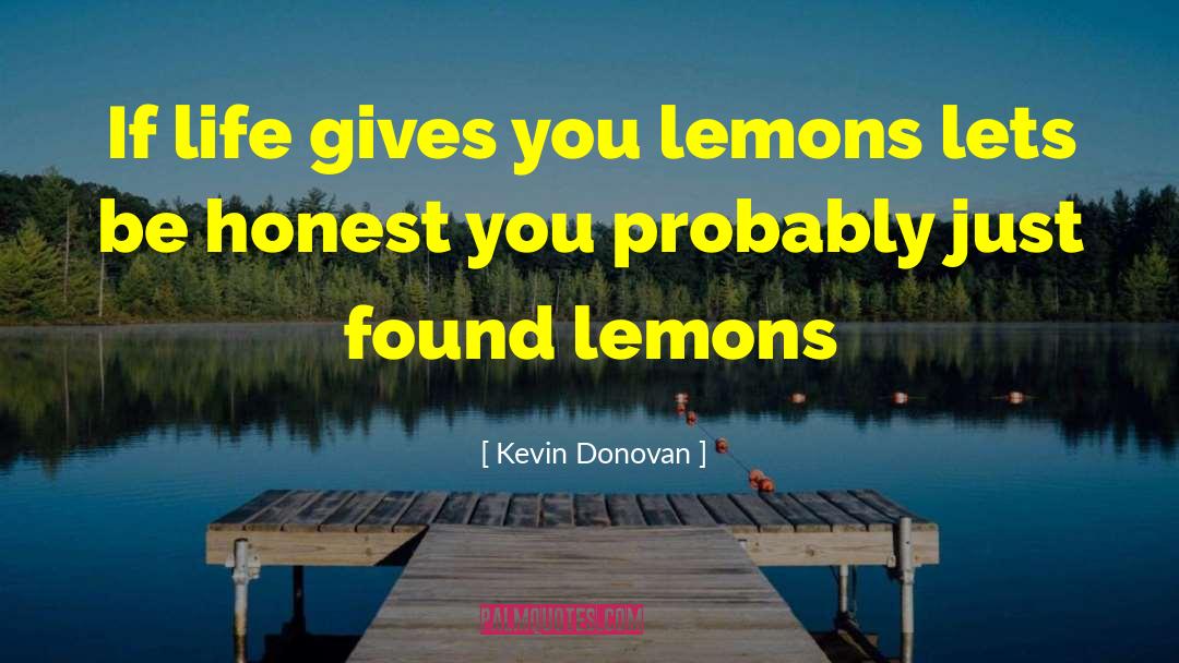 Life Gives You Lemons quotes by Kevin Donovan