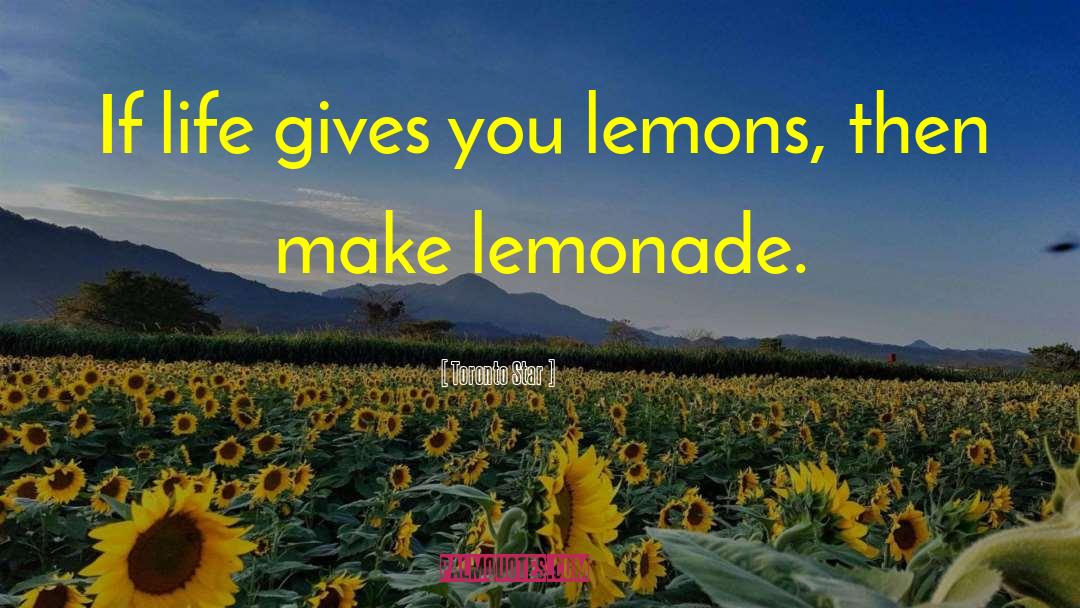 Life Gives You Lemons quotes by Toronto Star