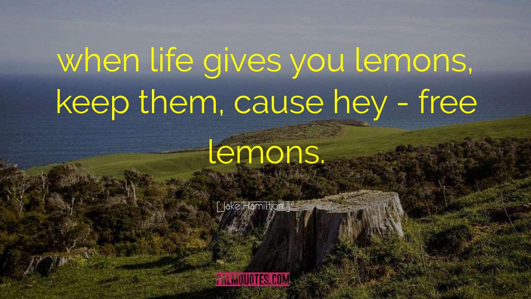 Life Gives You Lemons quotes by Jake Hamilton