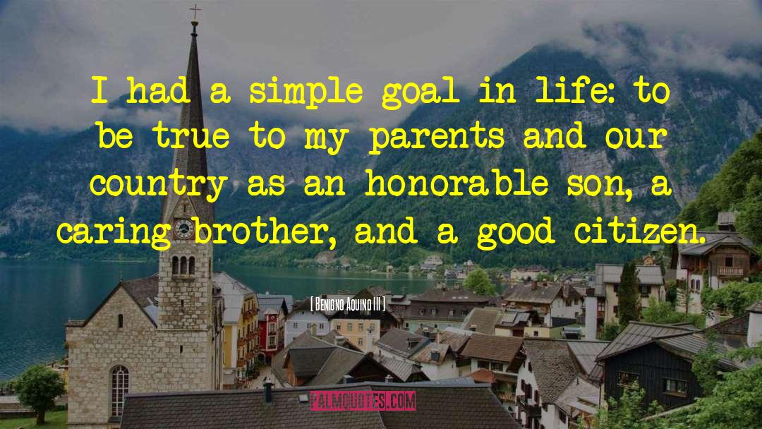Life Goal quotes by Benigno Aquino III