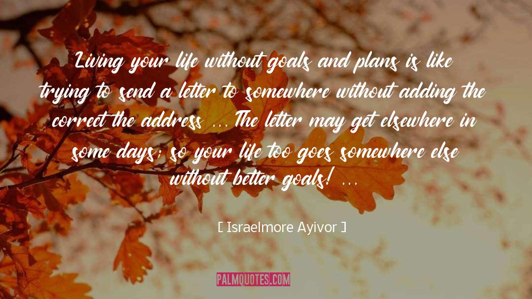Life Goal quotes by Israelmore Ayivor