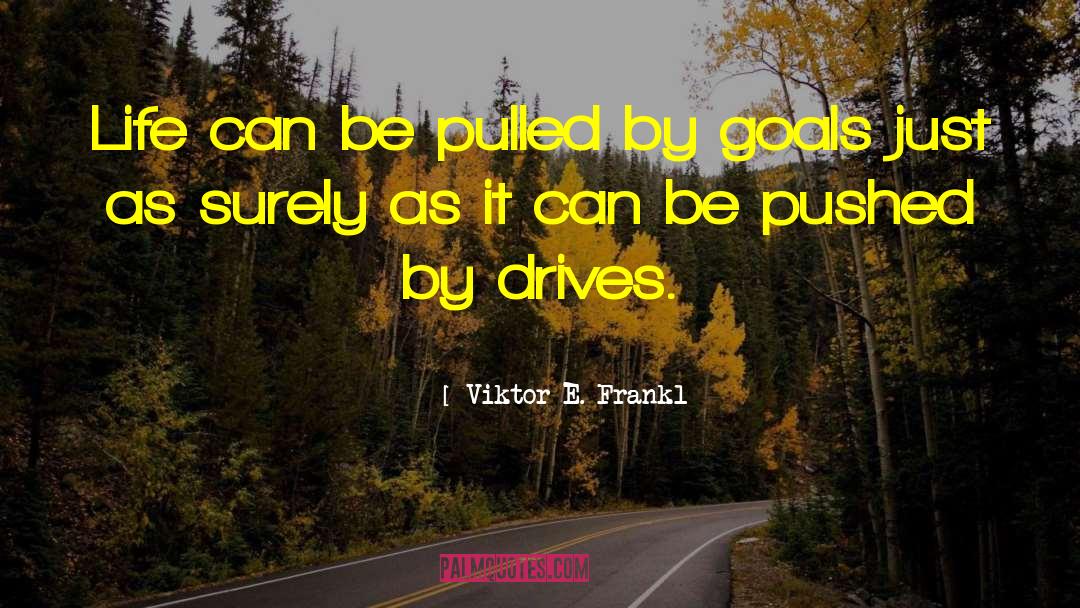 Life Goals quotes by Viktor E. Frankl