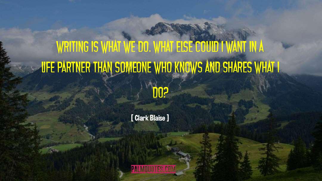 Life Goals With Your Partner quotes by Clark Blaise