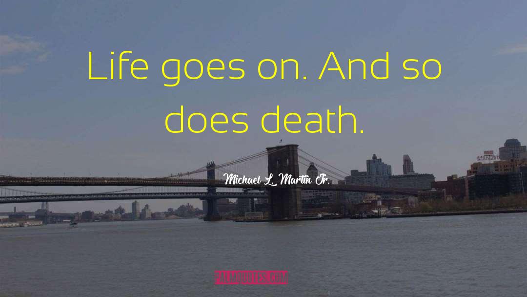 Life Goes By quotes by Michael L. Martin Jr.