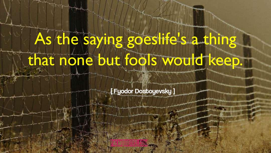 Life Goes By quotes by Fyodor Dostoyevsky