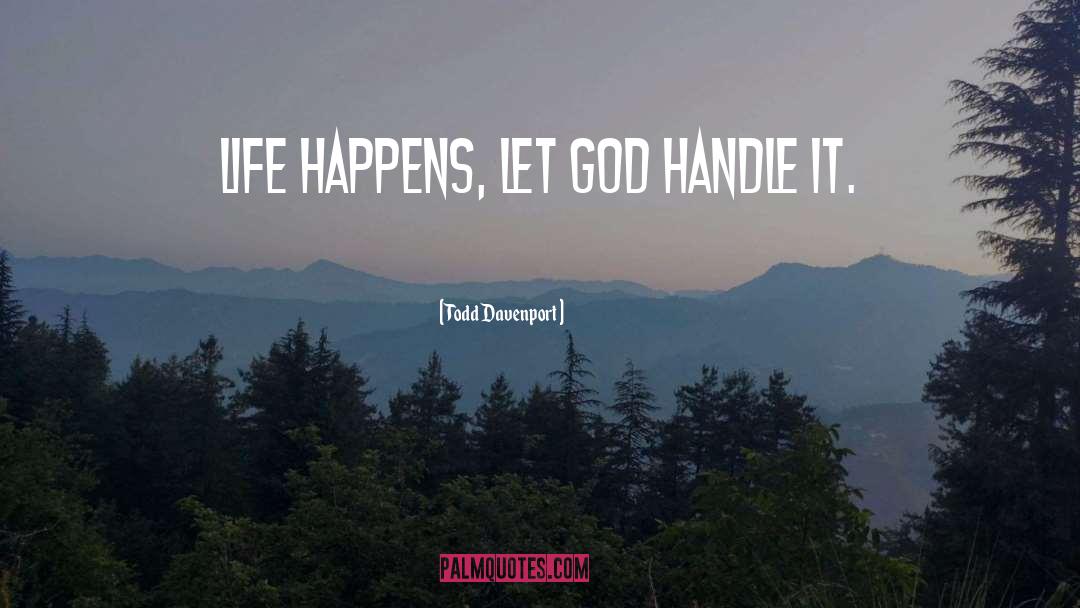 Life Happens quotes by Todd Davenport