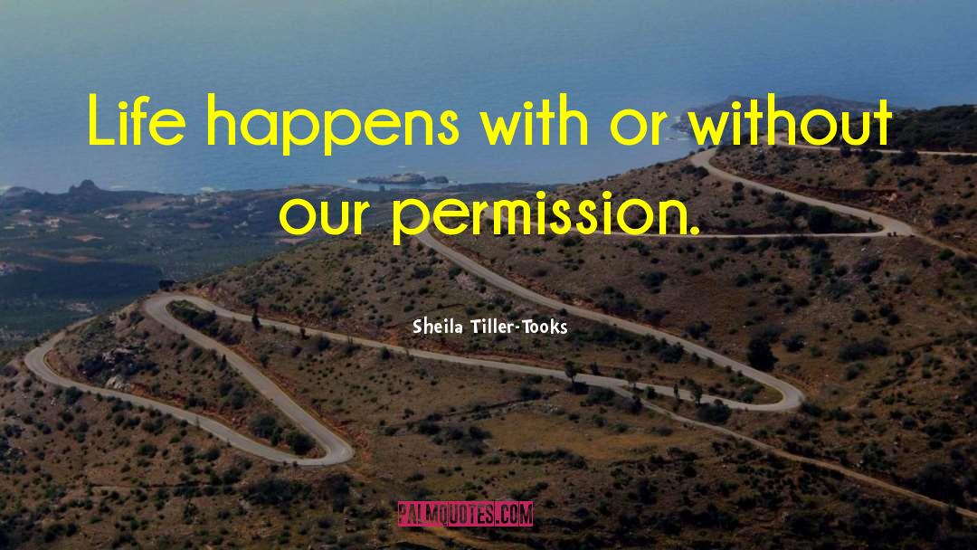 Life Happens quotes by Sheila Tiller-Tooks