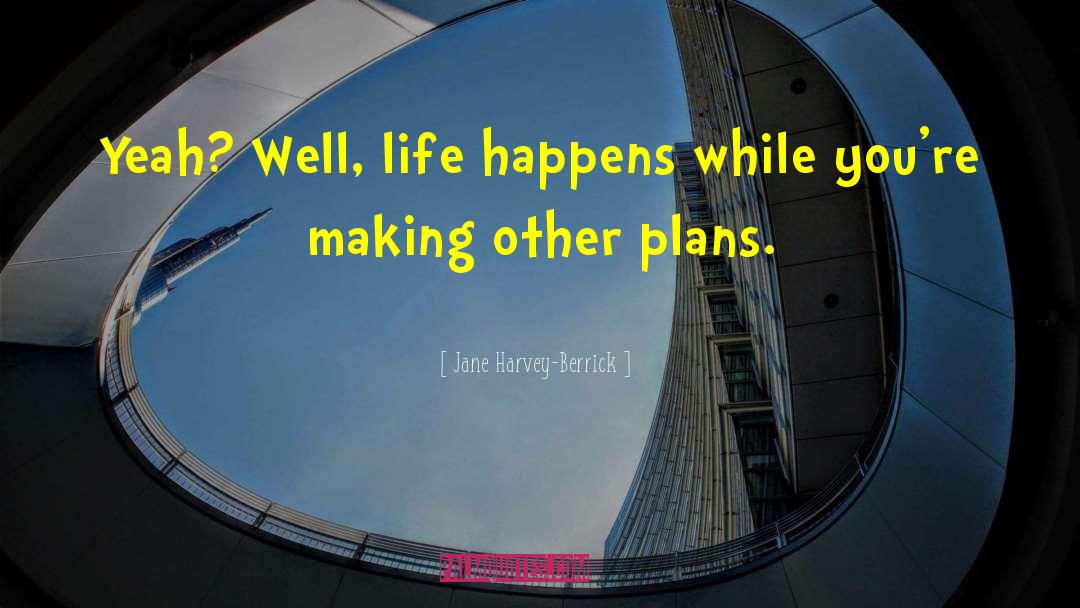 Life Happens quotes by Jane Harvey-Berrick