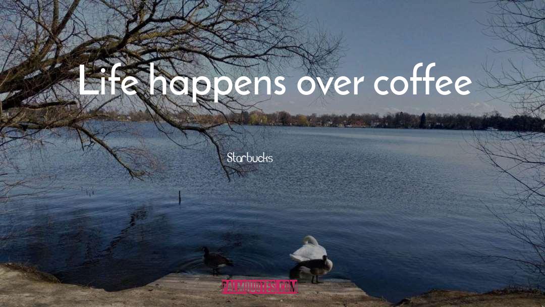 Life Happens quotes by Starbucks