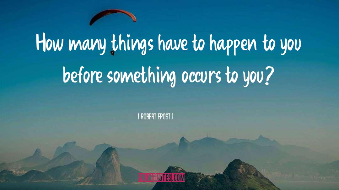 Life Happens quotes by Robert Frost