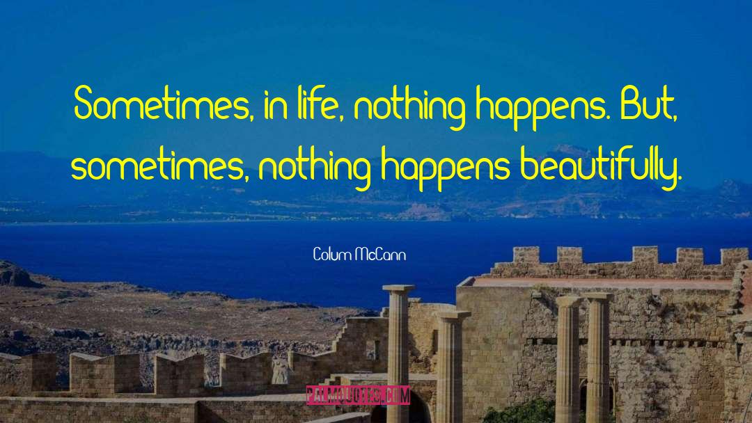 Life Happens quotes by Colum McCann