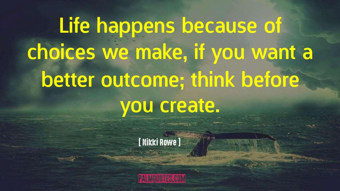 Life Happens quotes by Nikki Rowe