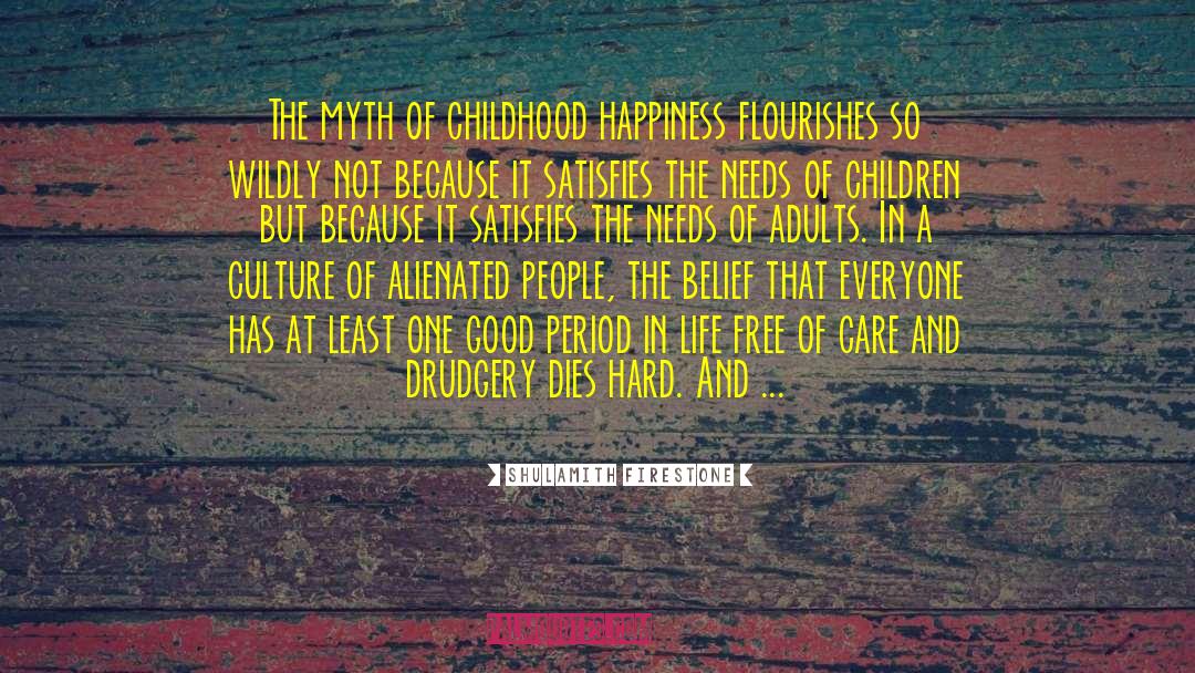 Life Happiness Belief Attitude quotes by Shulamith Firestone