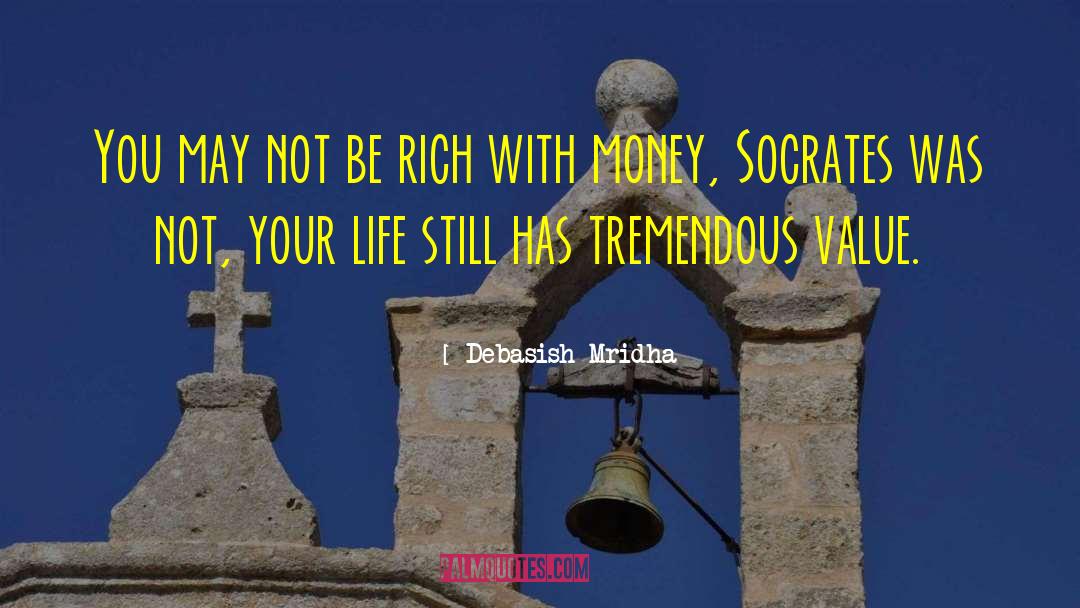 Life Has A Tremendous Value quotes by Debasish Mridha