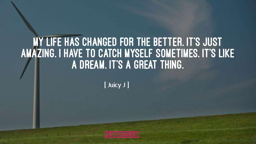 Life Has Changed quotes by Juicy J