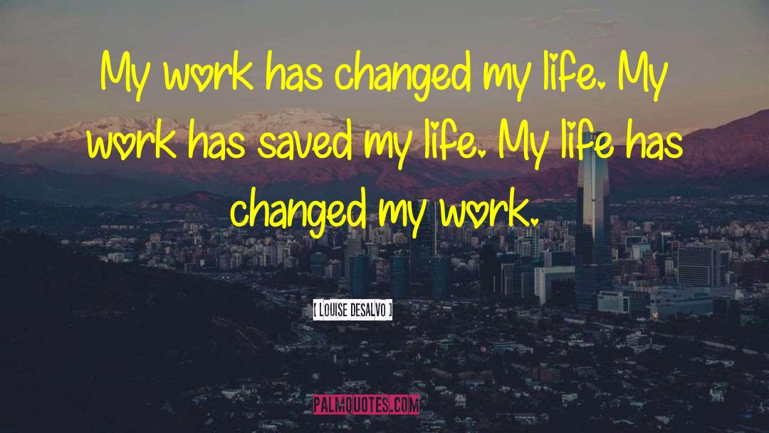 Life Has Changed quotes by Louise DeSalvo