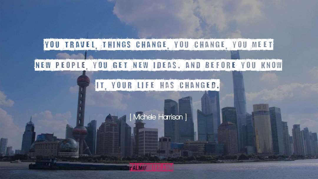 Life Has Changed quotes by Michele Harrison