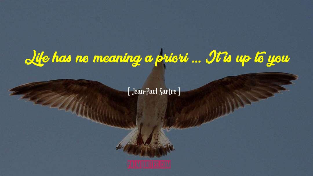 Life Has No Meaning quotes by Jean-Paul Sartre