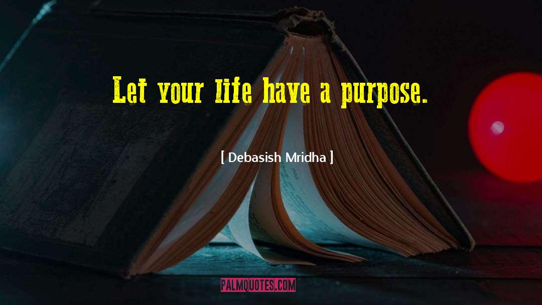 Life Has Purpose quotes by Debasish Mridha