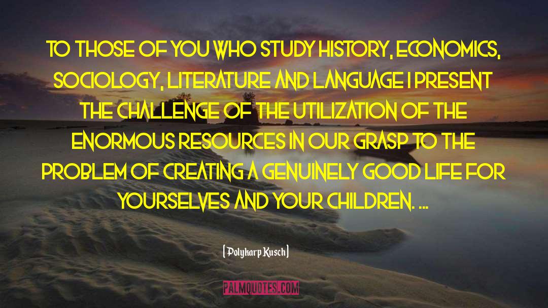 Life History quotes by Polykarp Kusch