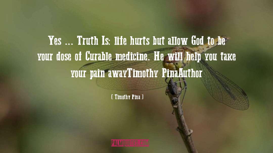 Life Hurts quotes by Timothy Pina