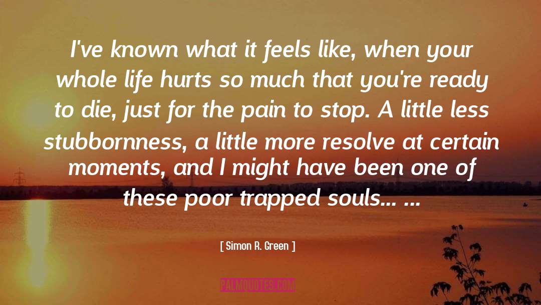 Life Hurts quotes by Simon R. Green