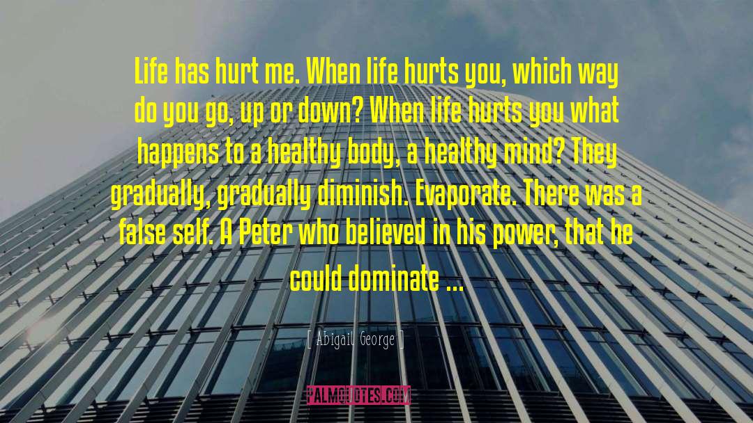Life Hurts quotes by Abigail George