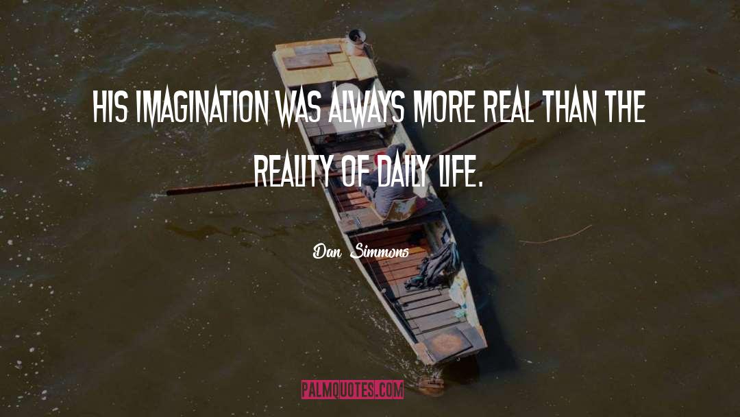 Life Imagination quotes by Dan Simmons