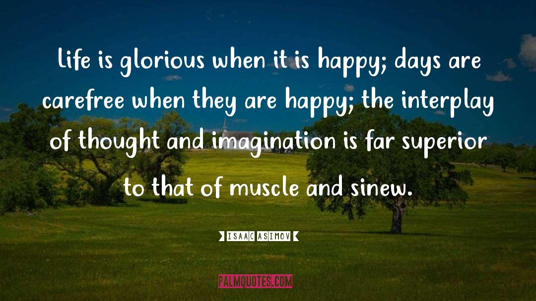 Life Imagination quotes by Isaac Asimov