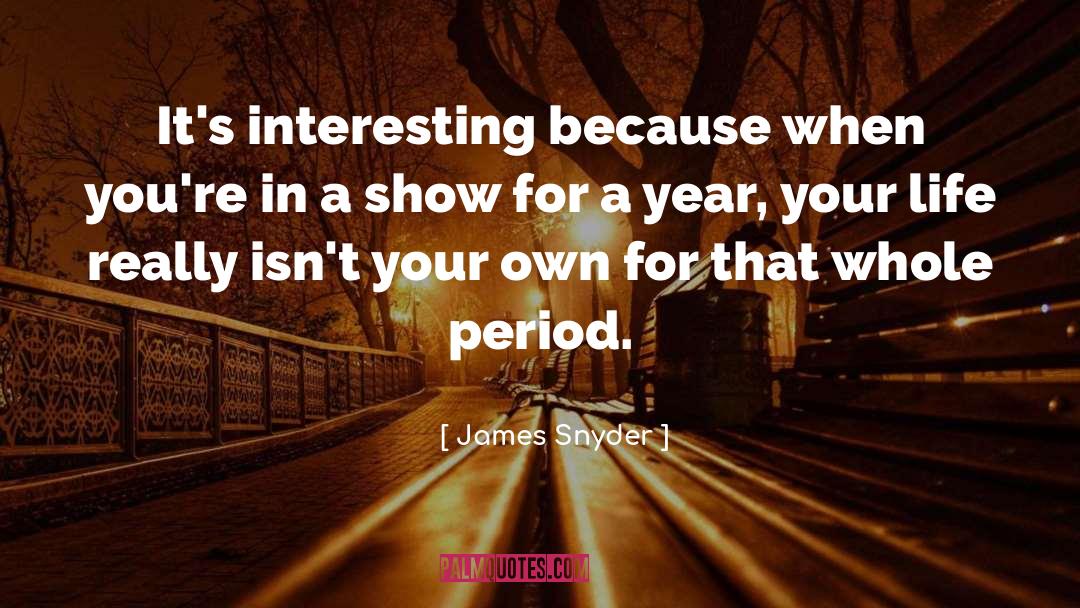 Life In Your Years quotes by James Snyder