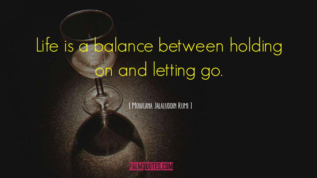 Life Is A Balance quotes by Mowlana Jalaluddin Rumi